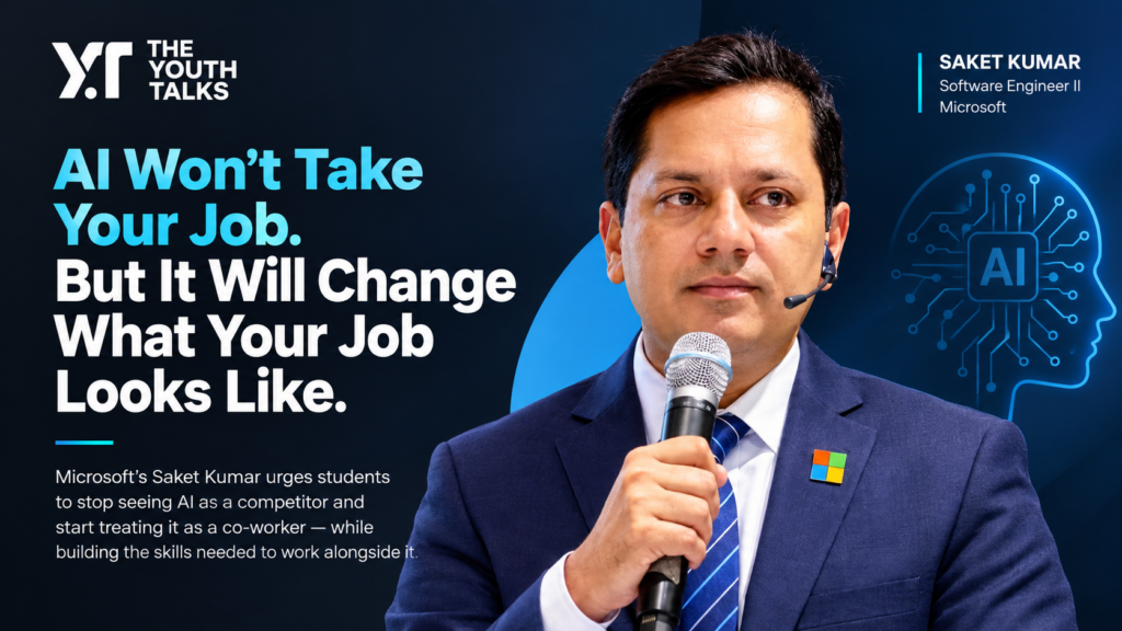 AI Won’t Take Your Job. But It Will Change What Your Job Looks Like - Saket Kumar | Microsoft